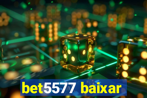 bet5577 baixar